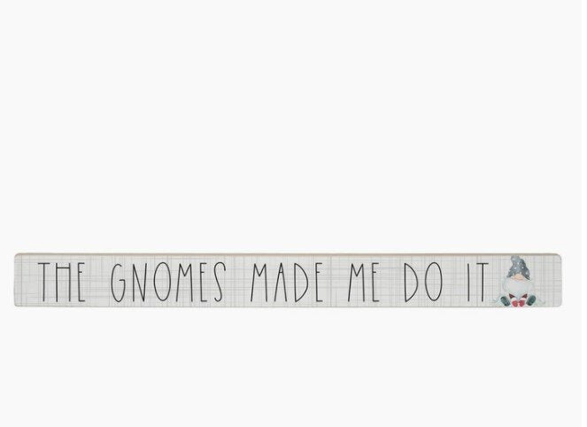 The Gnomes Made Me Do It